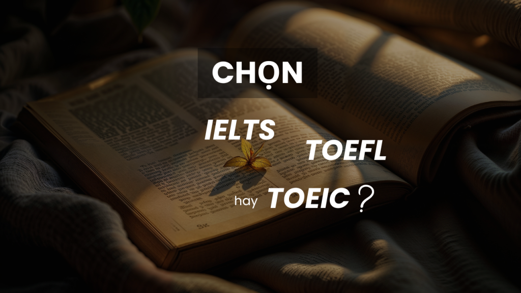 So sánh chi tiết ba chứng chỉ tiếng Anh phổ biến IELTS, TOEFL và TOEIC để chọn ra lựa chọn phù hợp nhất.